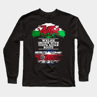 Welsh Grown With Costa Rican Roots - Gift for Costa Rican With Roots From Costa Rica Long Sleeve T-Shirt